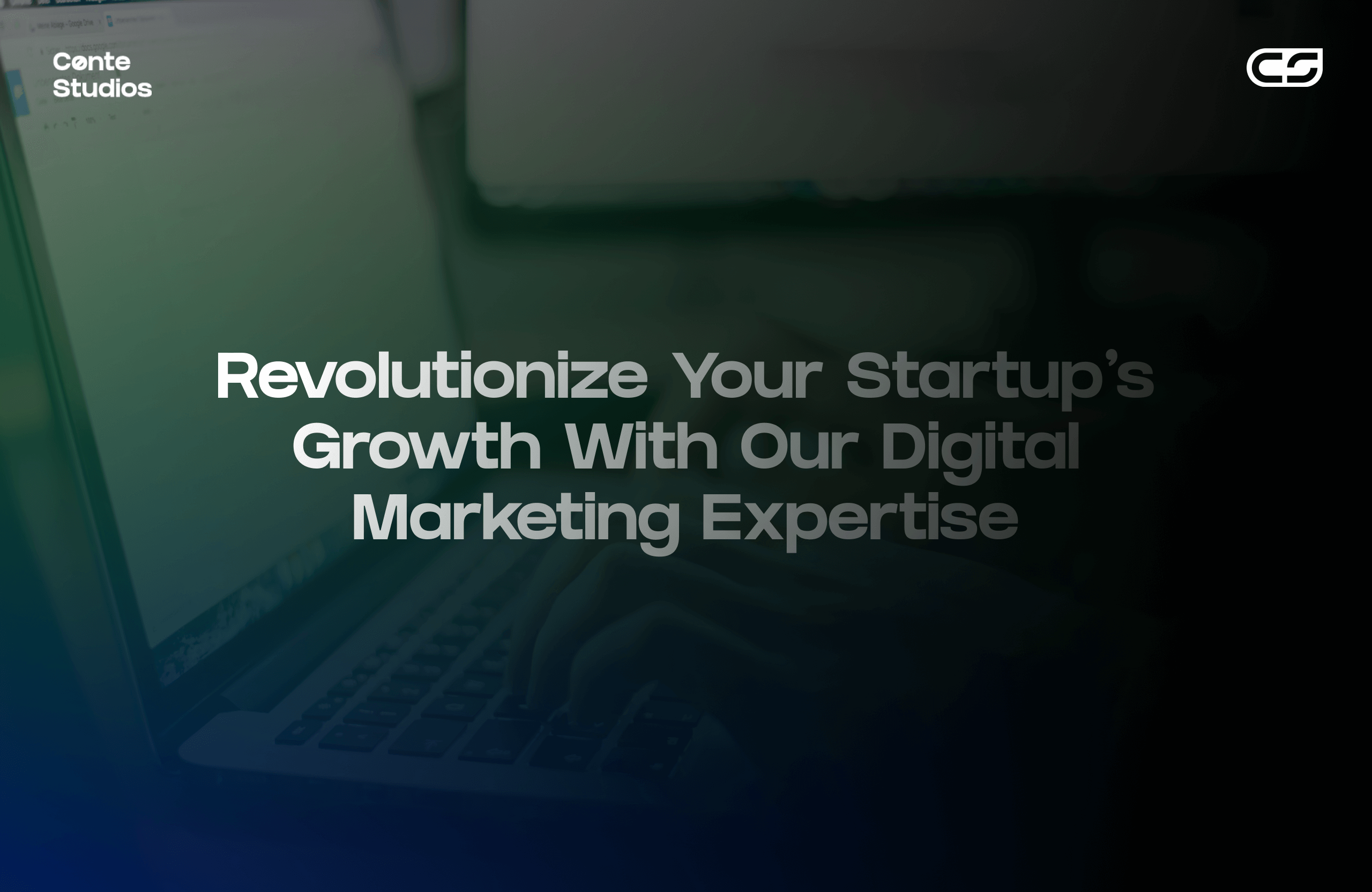 Text reading: "Revolutionize Your Startup's Growth With Our Digital Marketing Expertise" on a dark, gradient background with a faint image of hands typing on a laptop. Conte Studios