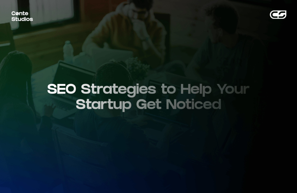 Text reading "SEO Strategies to Help Your Startup Get Noticed" over an image of four people working at a table with laptops in a dimly lit room. Conte Studios