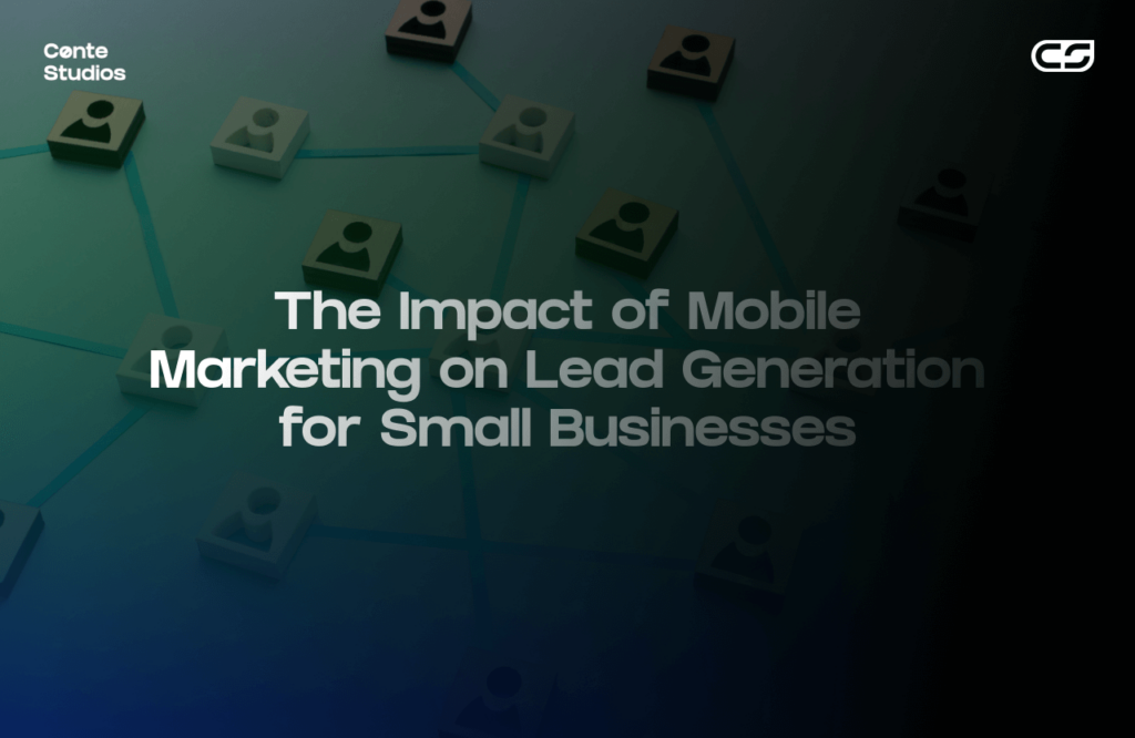 Text on network graphic reads: "The Impact of Mobile Marketing on Lead Generation for Small Businesses." Logos in corners. Conte Studios